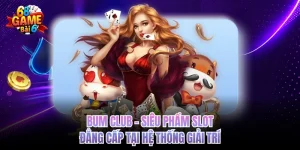 Bum Club - Siêu Phẩm Slot Đẳng Cấp Tại Hệ Thống Giải Trí