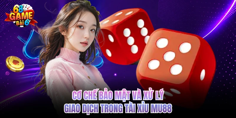 co che bao mat va xu ly giao dich trong tai xiu mu88