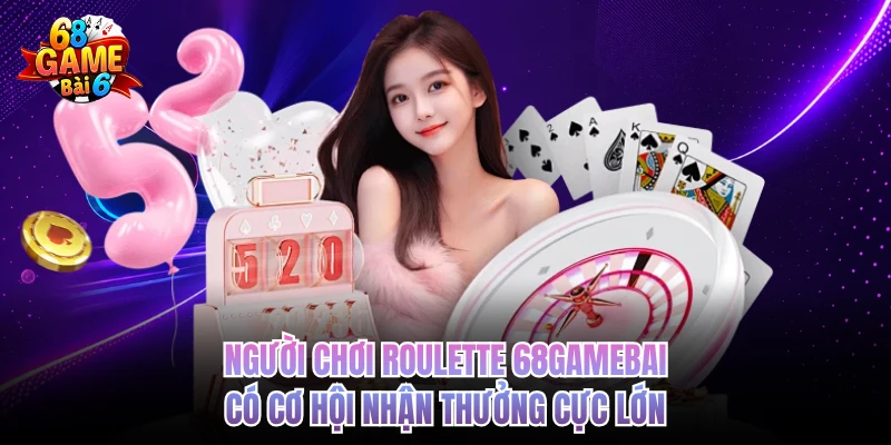 Roulette 68GAMEBAI - Vòng Quay May Mắn, Đổi Đời Tích Tắc Người chơi Roulette 68GAMEBAI có cơ hội nhận thưởng cực lớn