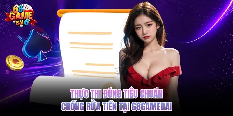 Thực thi đúng tiêu chuẩn chống rửa tiền tại 68gamebai